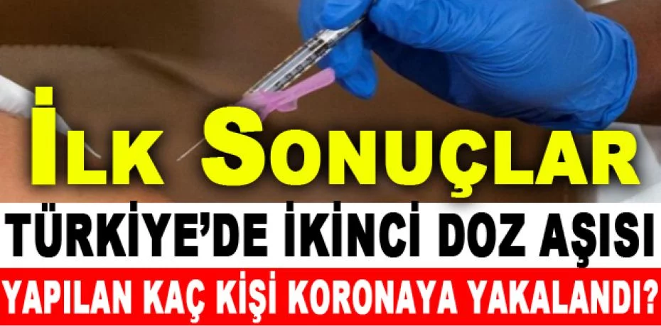 Türkiye'de aşı yaptıran kaç kişi koronavirüse yakalandı? İlk sonuçlar geldi
