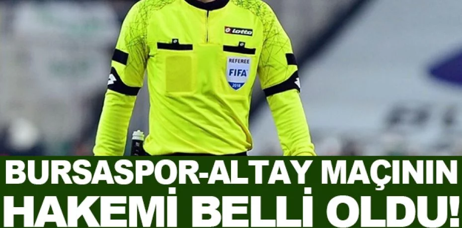 Bursaspor-Altay maçını hakem Mustafa Kürşad Filiz yönetecek