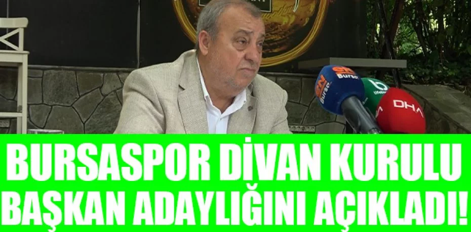 Saffet Akarsu, Bursaspor Divan Kurulu Başkan adaylığını açıkladı