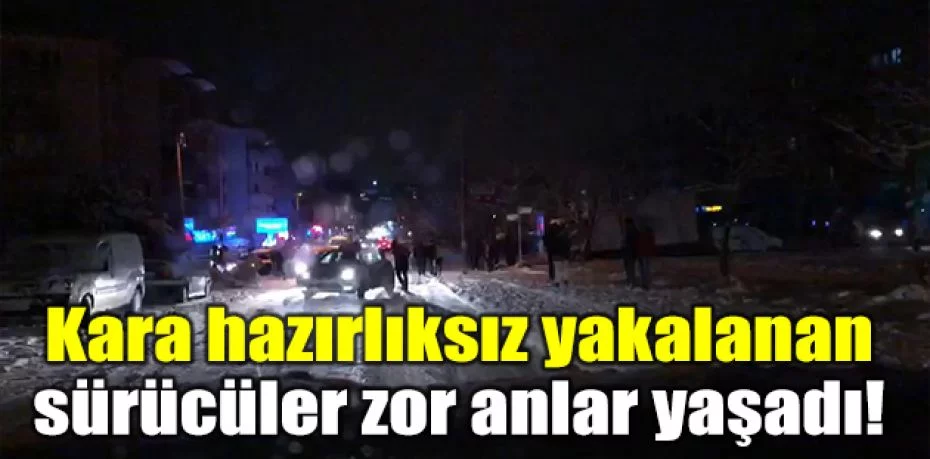Bursa'da kara hazırlıksız yakalanan sürücüler zor anlar yaşadı