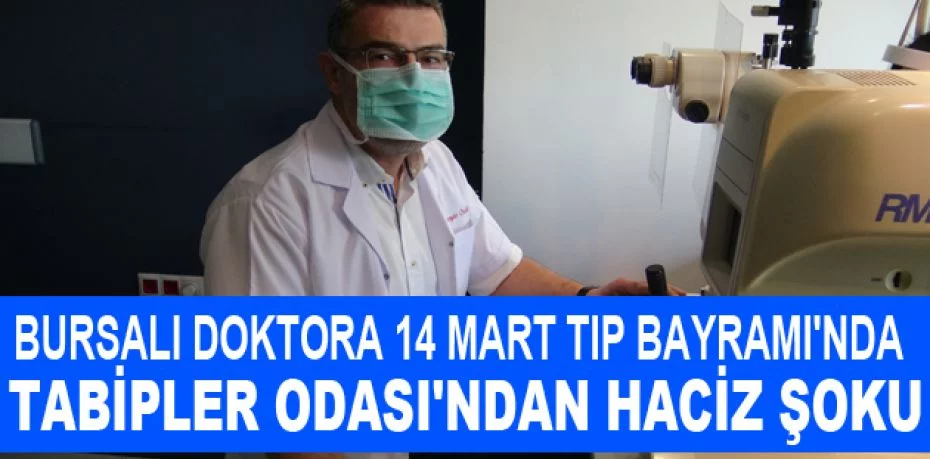 Bursalı doktora 14 Mart Tıp Bayramı'nda Tabipler Odası'ndan haciz şoku