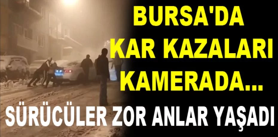 Bursa'da kar kazaları kamerada...Sürücüler zor anlar yaşadı