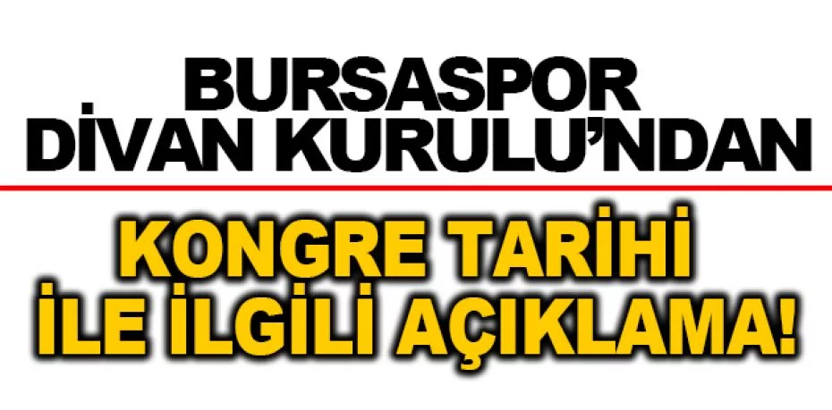 Bursaspor Divan Kurulu’ndan kongre tarihi ile ilgili açıklama