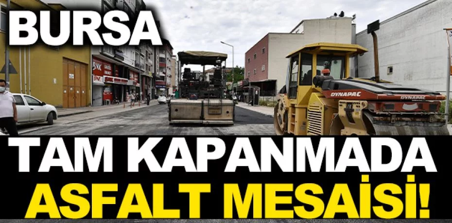 Osmangazi Belediyesi’nden tam kapanmada asfalt mesaisi