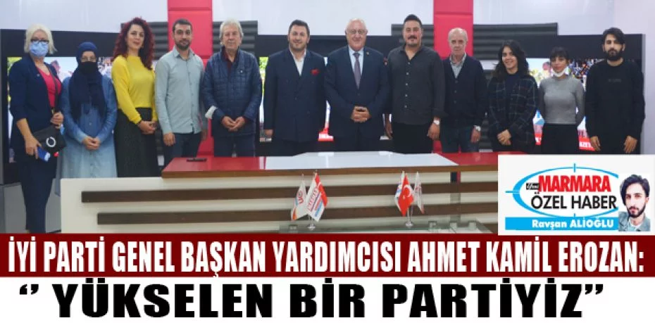 İYİ Parti Genel Başkan Yardımcısı Ahmet Kamil Erozan:  “Yükselen bir partiyiz”