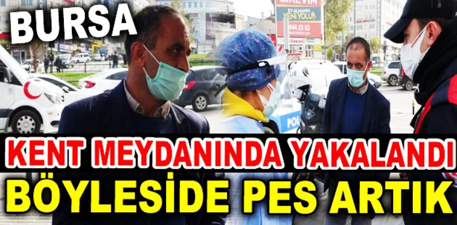 Bursa'da meydanda sigara içerken yakalandı, karantinayı ihlal ettiği ortaya çıktı