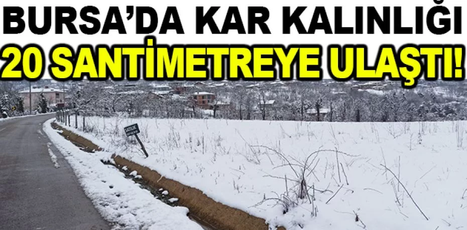 Bursa'nın merkez ilçelerinde kar kalınlığı 20 santimetreye ulaştı