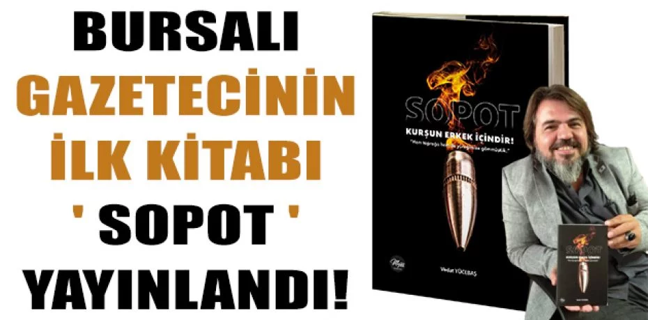 Bursalı gazetecinin ilk kitabı ' Sopot ' yayınlandı