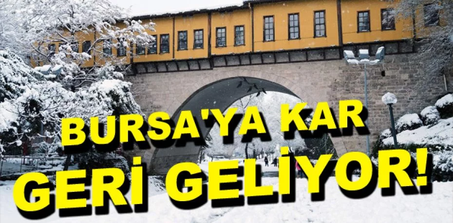 Bursa'ya kar geri geliyor