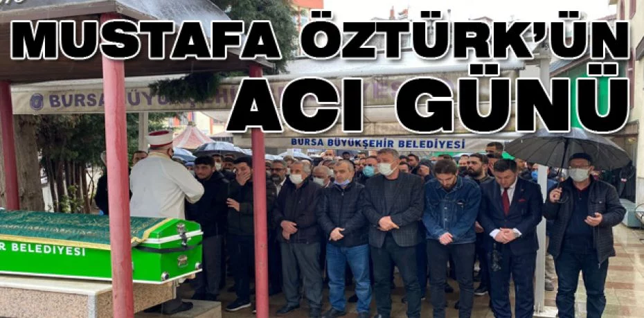 Mustafa Öztürk’ün acı günü