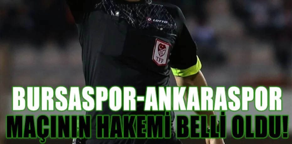 Bursaspor-Ankaraspor maçını hakem Alper Çetin yönetecek
