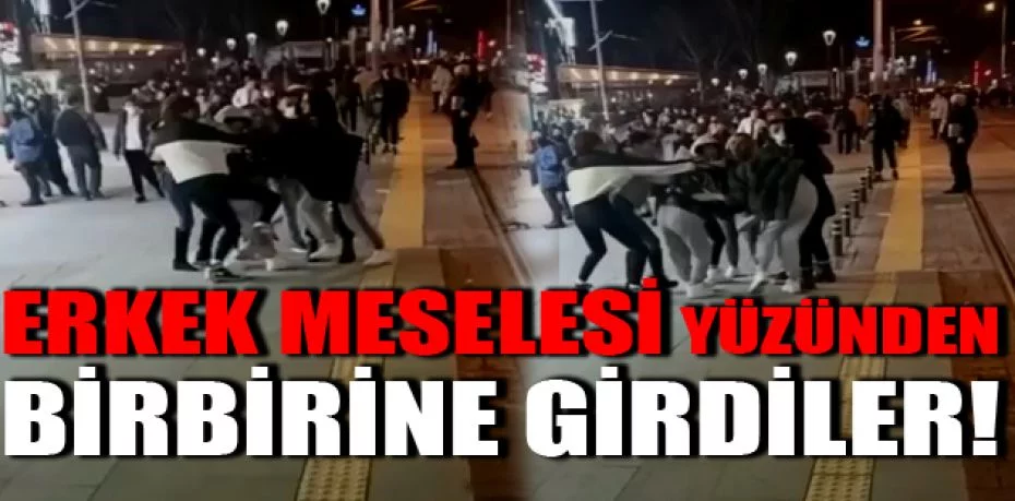 Bursa'da kızlar ''erkek'' yüzünden kavga ettiler