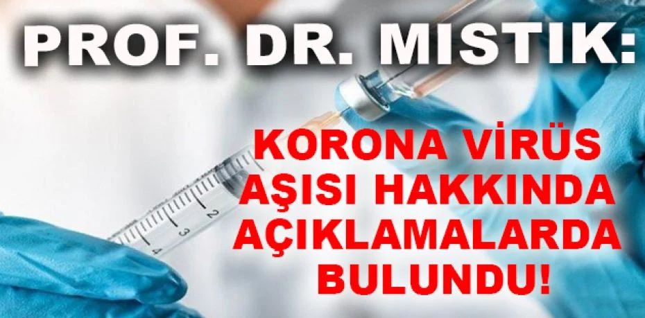 Prof. Dr. Mıstık: "Korona virüs aşısı ile bağışıklık güçlenecektir"