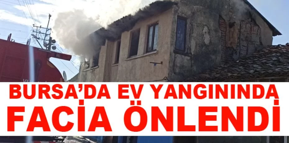 Bursa’da ev yangınında facia önlendi