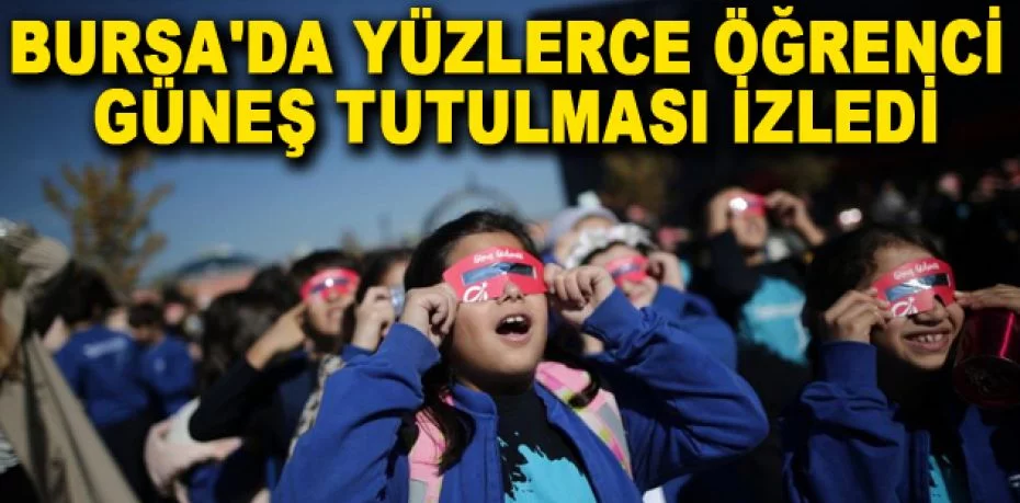 Bursa'da yüzlerce öğrenci güneş tutulması izledi