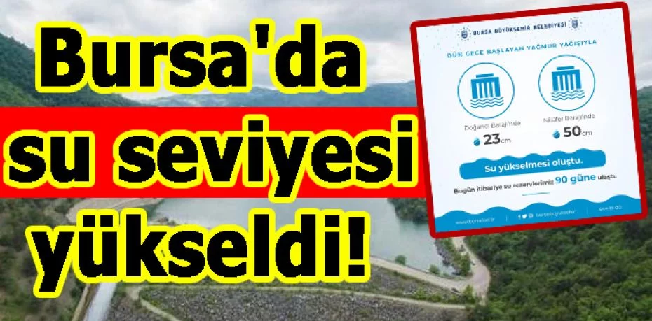 Bursa'da su seviyesi yükseldi!