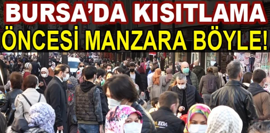 Bursa'nın çarşı ve pazarlarında 80 saatlik kısıtlama öncesi yoğunluk
