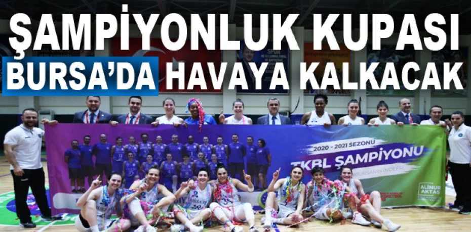 Şampiyonluk kupası Bursa’da havaya kalkacak