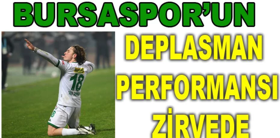 Bursaspor’un deplasman performansı zirvede