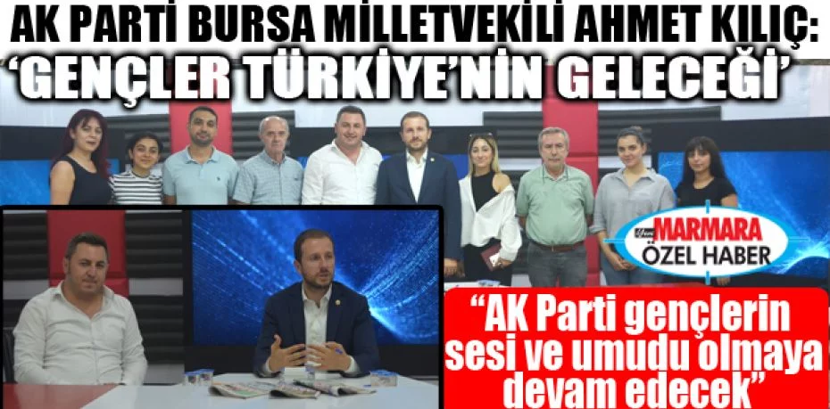 AK Parti Bursa Milletvekili Ahmet Kılıç: “Gençlerimizin önünü açtık”