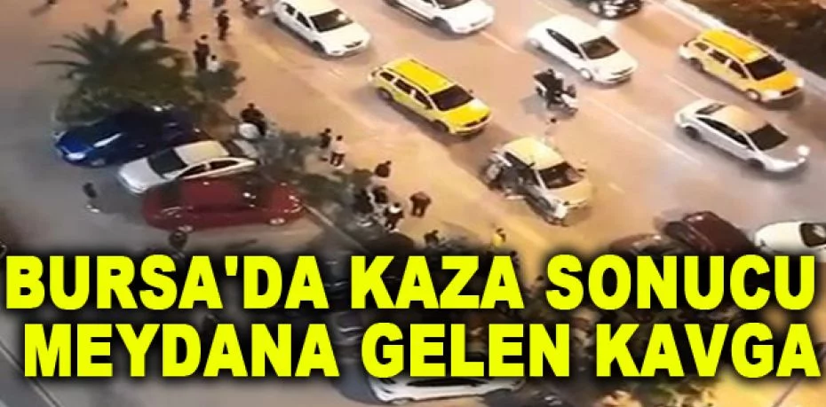 Bursa'da kaza sonucu meydana gelen kavga kameralara yansıdı