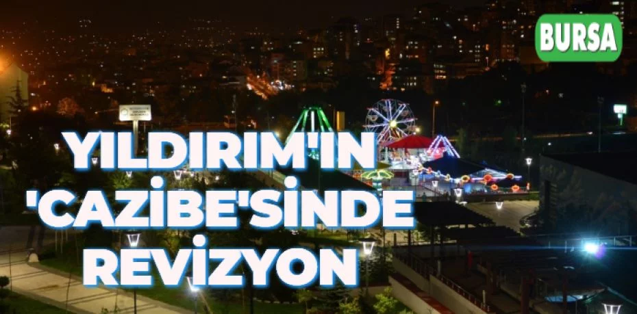 YILDIRIM'IN 'CAZİBE'SİNDE REVİZYON