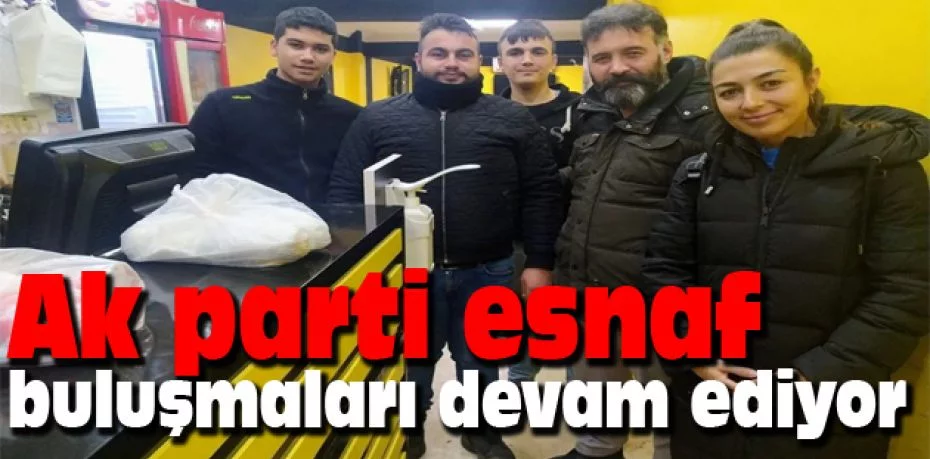 Yenişehir'de Ak parti esnaf buluşmaları devam ediyor