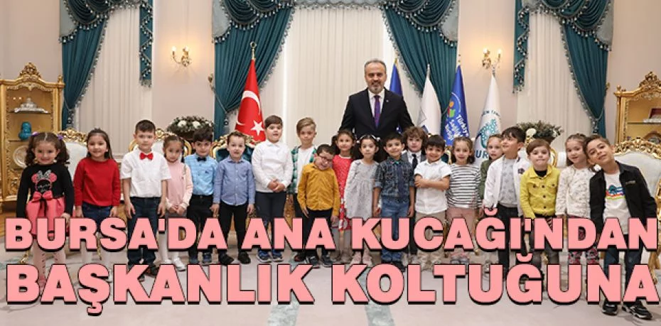 Bursa'da Ana Kucağı'ndan başkanlık koltuğuna
