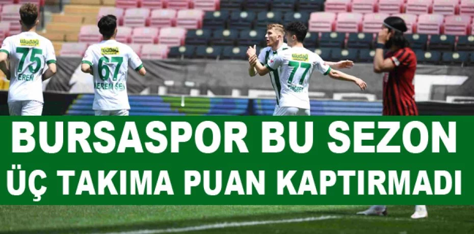 Bursaspor bu sezon üç takıma puan kaptırmadı