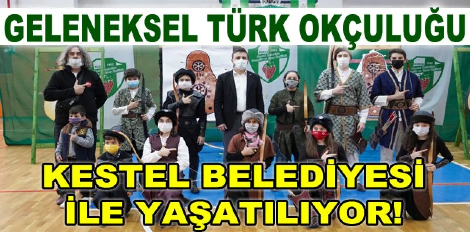 Geleneksel Türk okçuluğu, Kestel Belediyesi ile yaşatılıyor