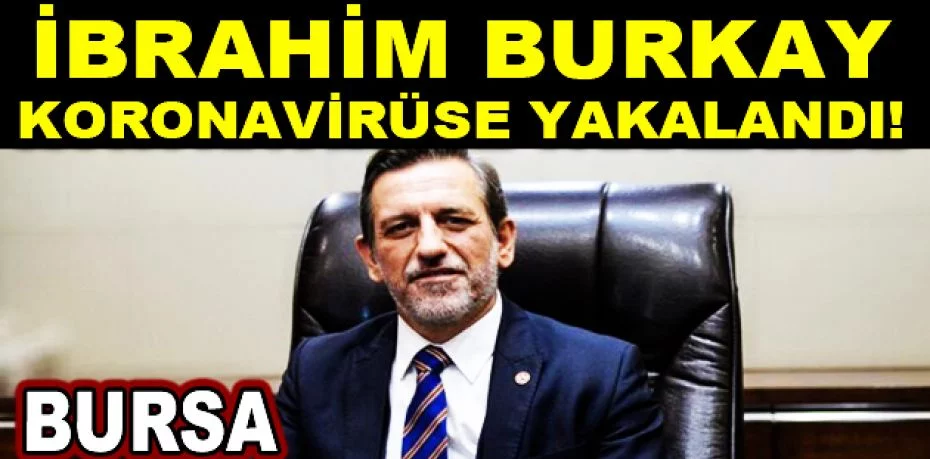 Bursa Ticaret ve Sanayi Odası Başkanı Burkay koronavirüse yakalandı!