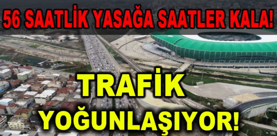Bursa'da kısıtlama öncesi trafik yoğunluğu yaşanıyor
